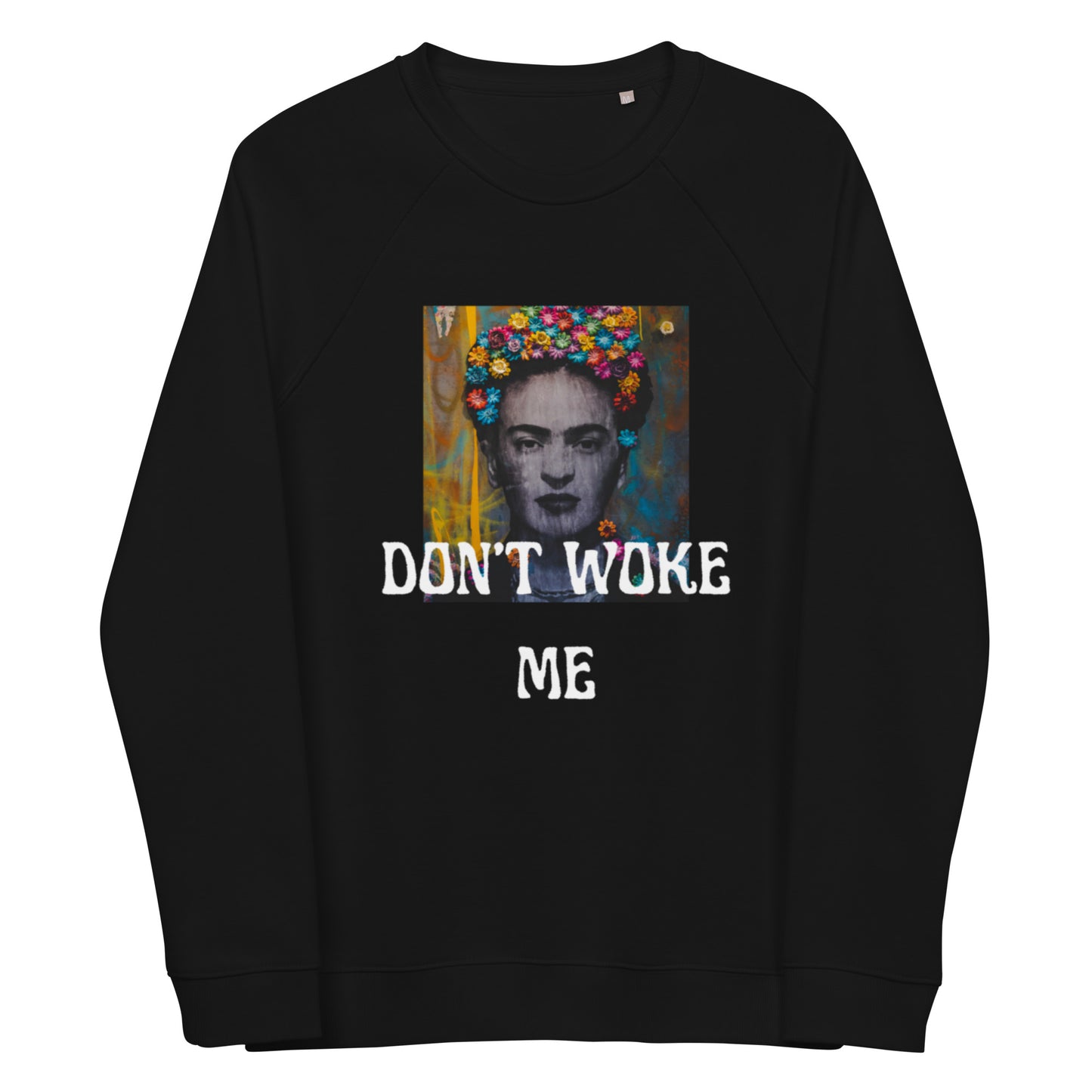 DON'T WOKE ME sweatshirt